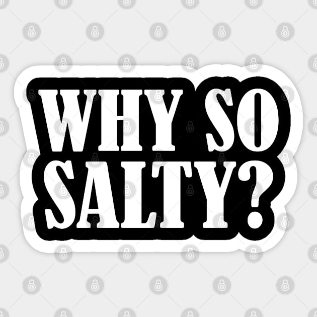 Salty - Why So Salty Sticker by Kudostees